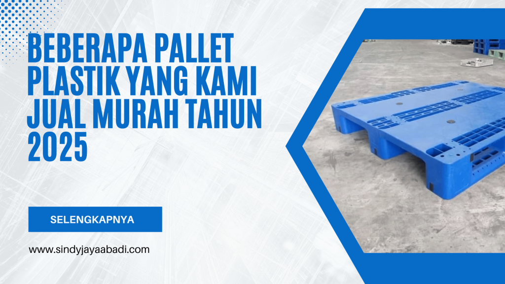 Beberapa Pallet Plastik Yang Kami Jual Murah Tahun 2025