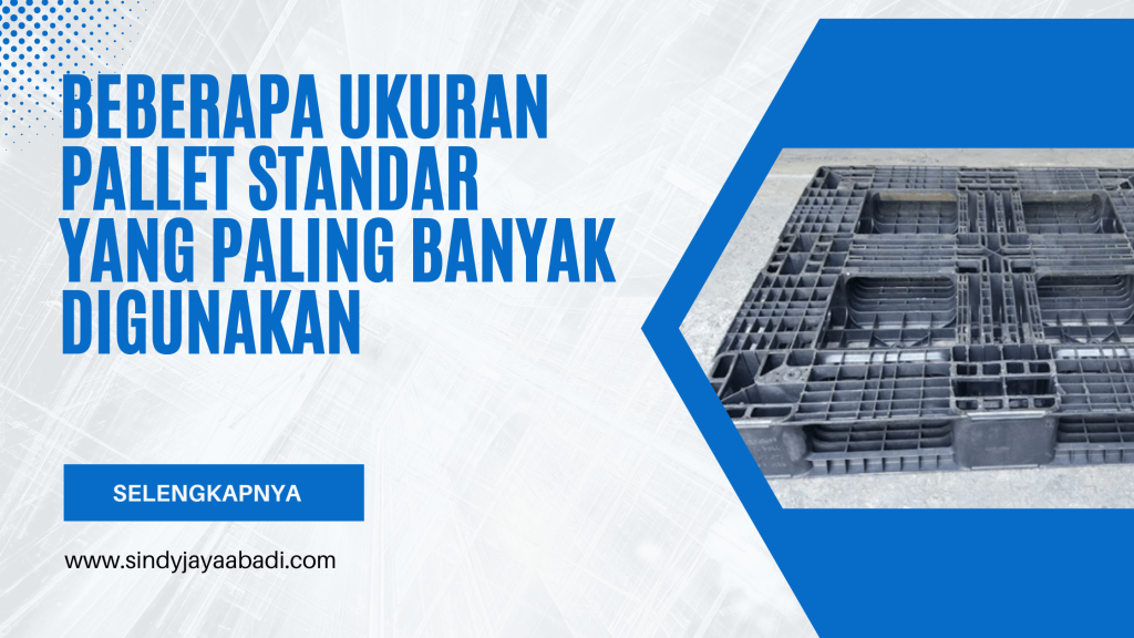 Beberapa Ukuran Pallet Standar yang Paling Banyak Digunakan
