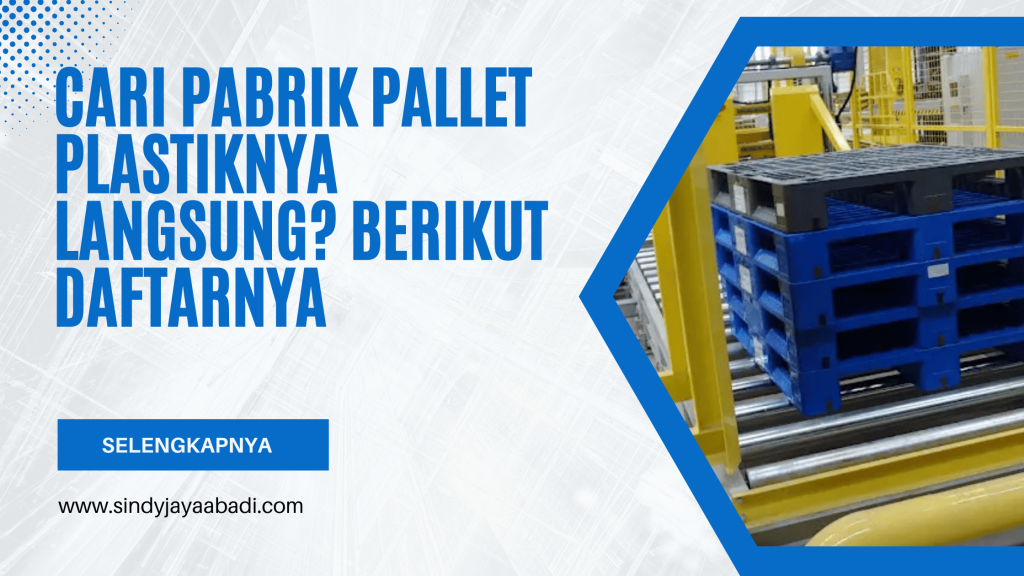 Cari Pabrik Pallet Plastiknya Langsung? Berikut Daftarnya