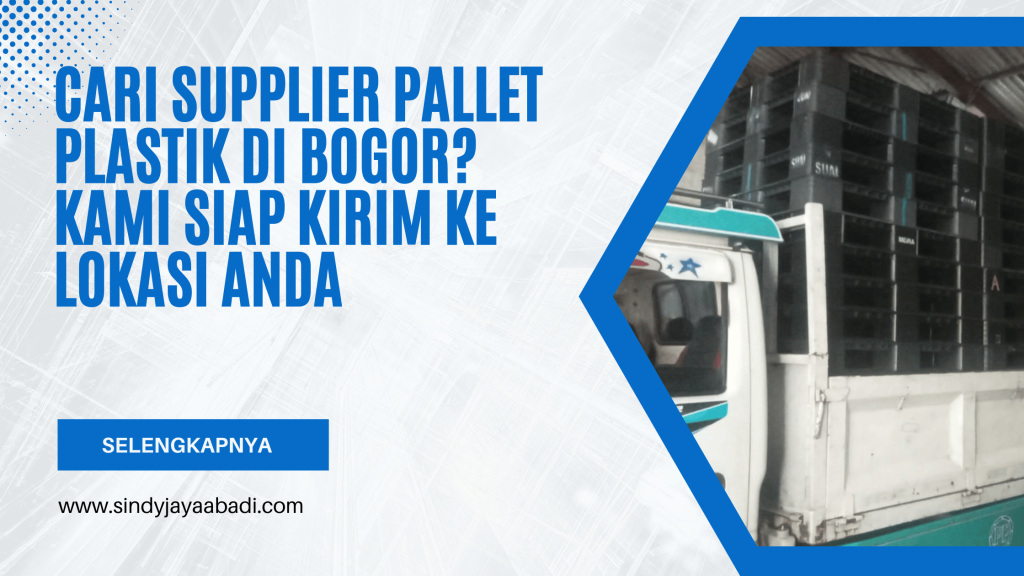 Cari Supplier Pallet Plastik di Bogor Kami Siap Kirim ke Lokasi Anda
