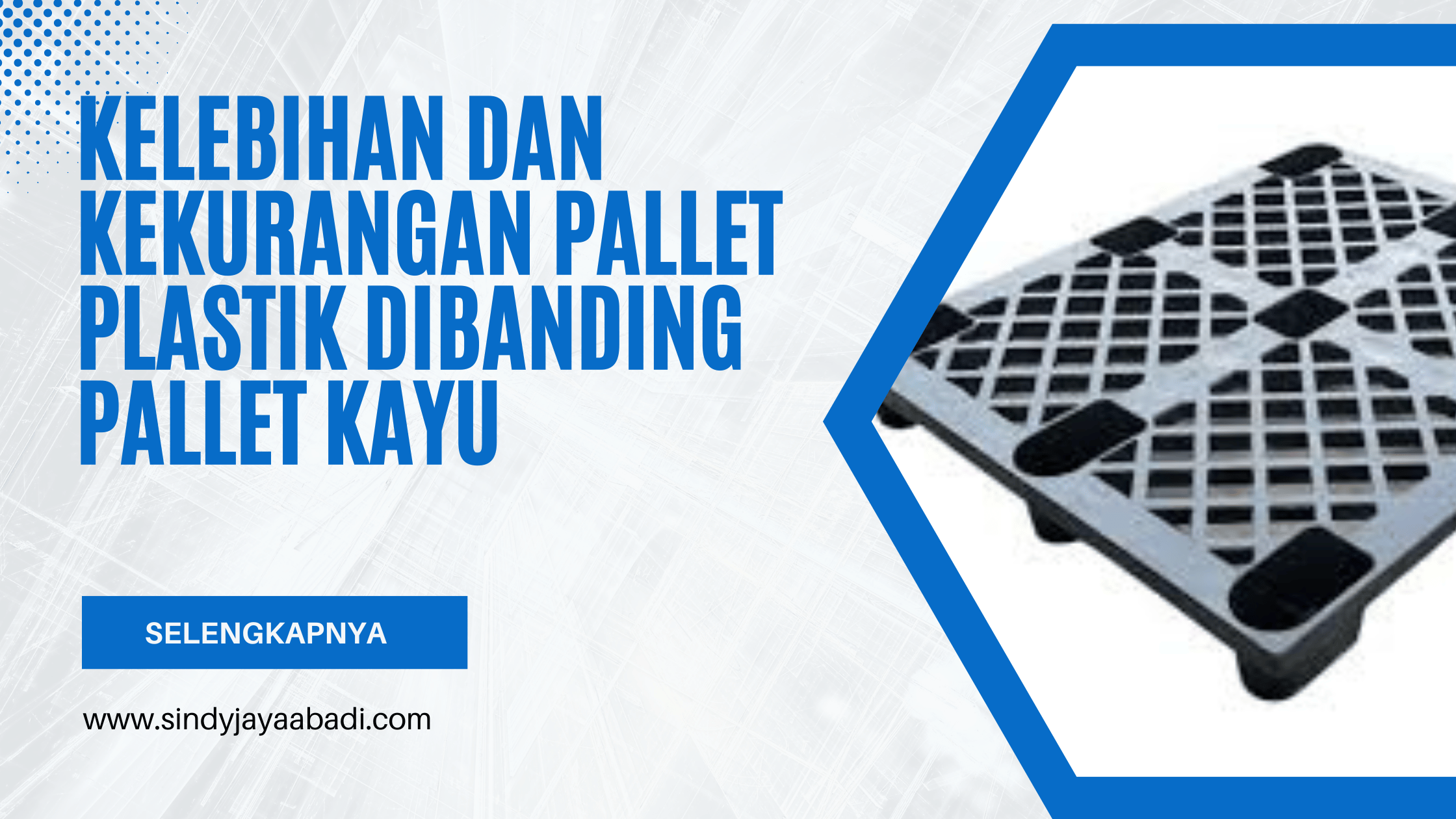Kelebihan dan Kekurangan Pallet Plastik Dibanding Pallet Kayu