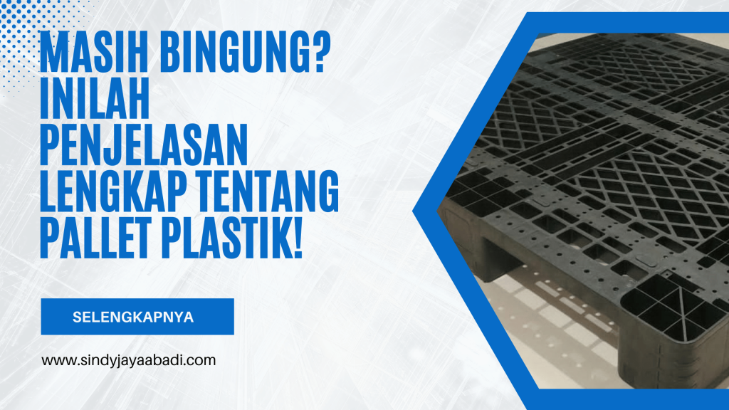 Masih Bingung Inilah Penjelasan Lengkap Tentang Pallet Plastik!