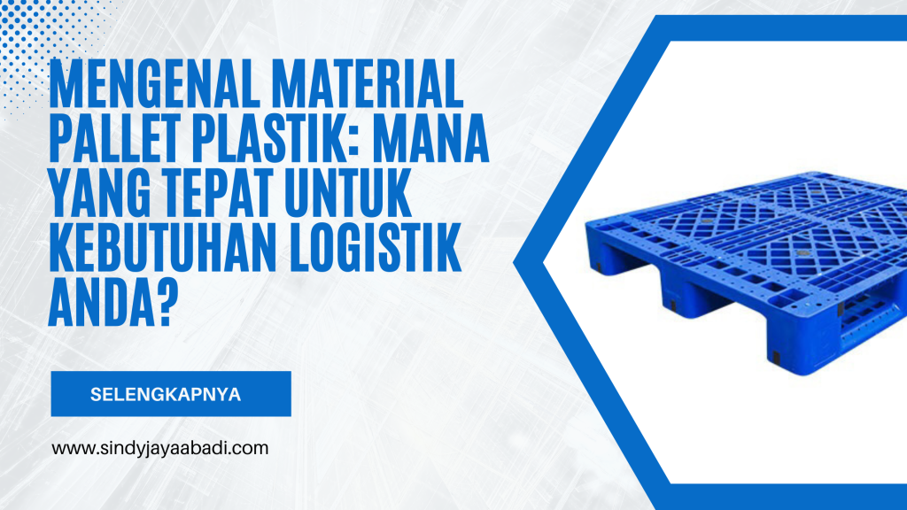 Mengenal Material Pallet Plastik: Mana yang Tepat untuk Kebutuhan Logistik Anda?