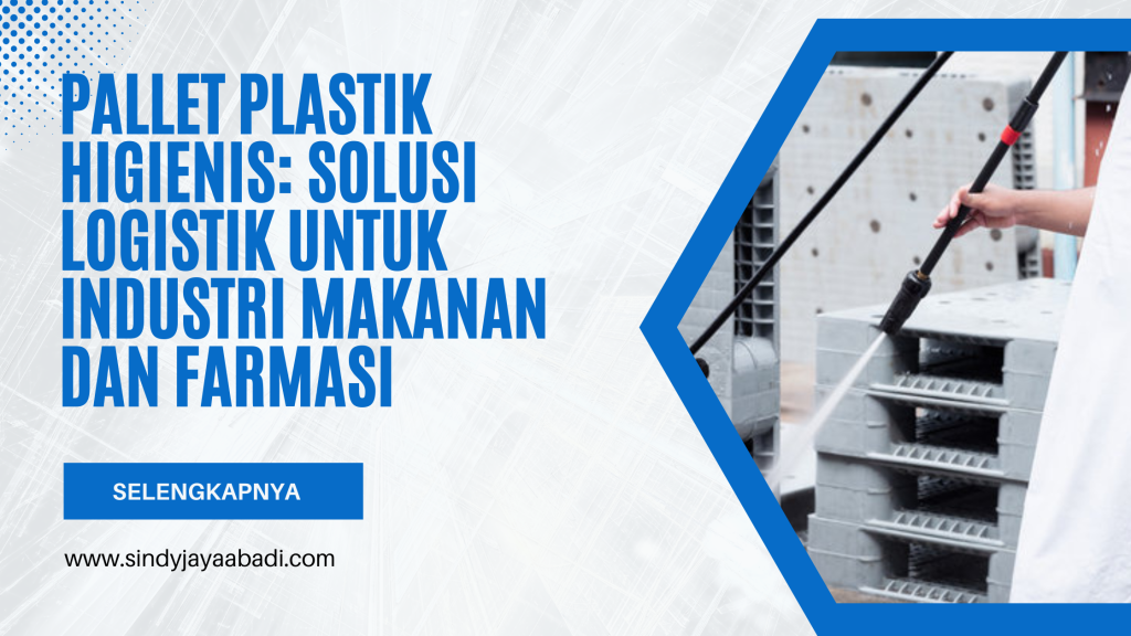 Pallet Plastik Higienis: Solusi Logistik untuk Industri Makanan dan Farmasi