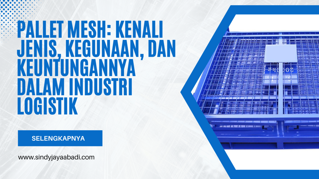 Pallet Mesh: Kenali Jenis, Kegunaan, dan Keuntungannya dalam Industri Logistik